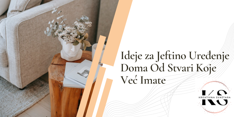 Ideje za Jeftino Uređenje Doma Od Stvari Koje Već Imate